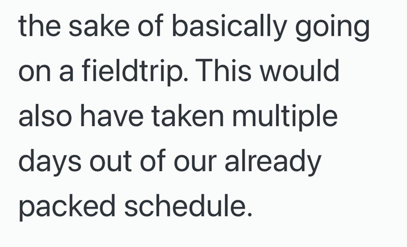 the sake of basically going on a fieldtrip. This would also have taken multiple days out of our already packed schedule.