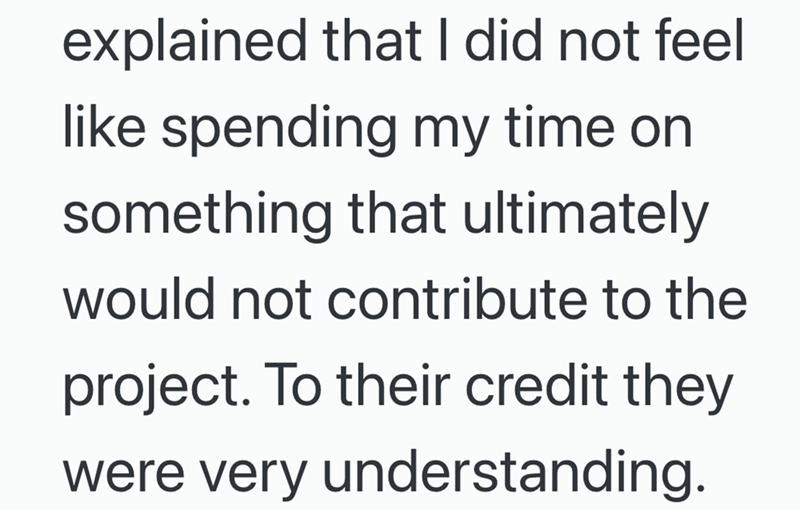 explained that I did not feel like spending my time on something that ultimately would not contribute to the project. To their credit they were very understanding.