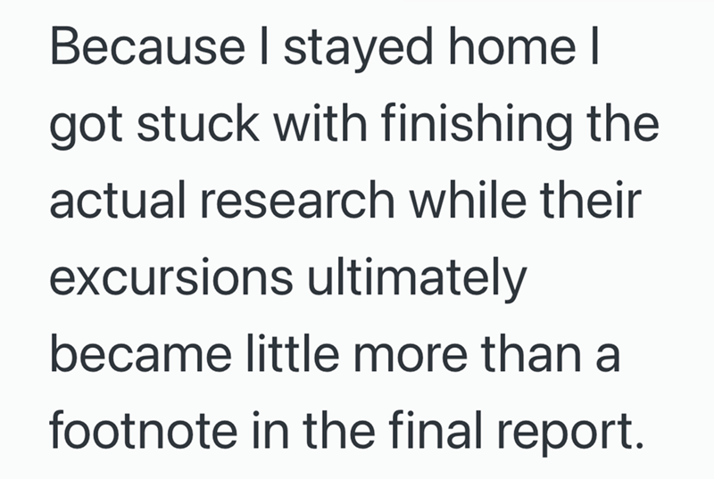 Because I stayed home I got stuck with finishing the actual research while their excursions ultimately became little more than a footnote in the final report.