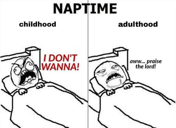 childhood NAPTIME adulthood I DON'T WANNA! aww... praise the lord!