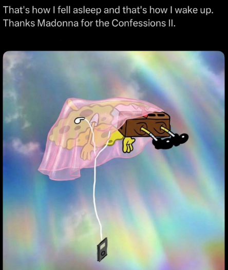 That's how I fell asleep and that's how I wake up. Thanks Madonna for the Confessions II.