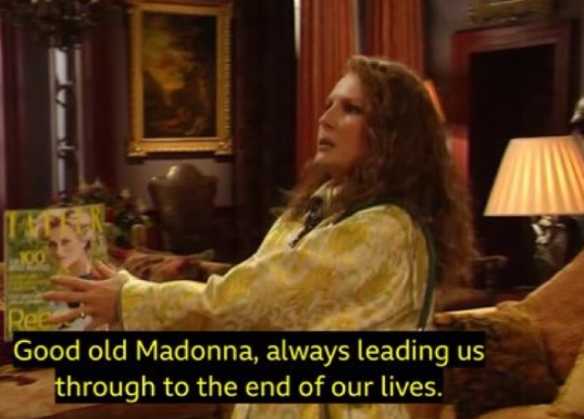 Ree Good old Madonna, always leading us through to the end of our lives.