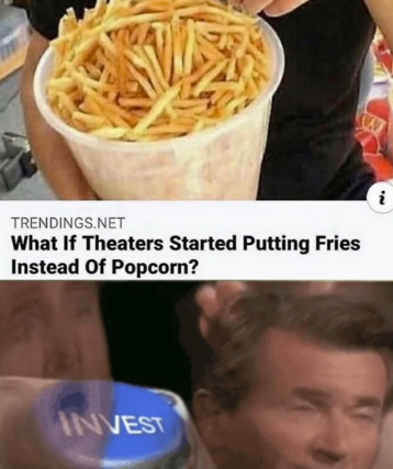 W TRENDINGS.NET What If Theaters Started Putting Fries Instead Of Popcorn? INVEST
