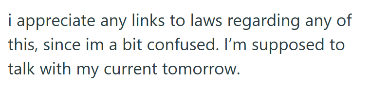 i appreciate any links to laws regarding any of this, since im a bit confused. I'm supposed to talk with my current tomorrow.