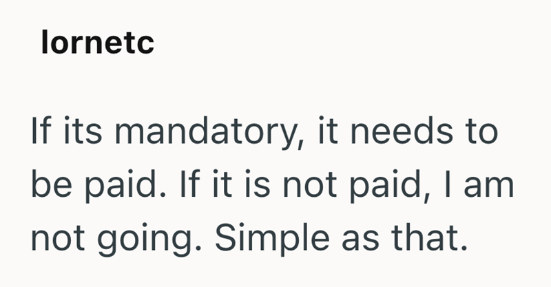 lornetc If its mandatory, it needs to be paid. If it is not paid, I am not going. Simple as that.