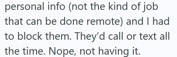 personal info (not the kind of job that can be done remote) and I had to block them. They'd call or text all the time. Nope, not having it.
