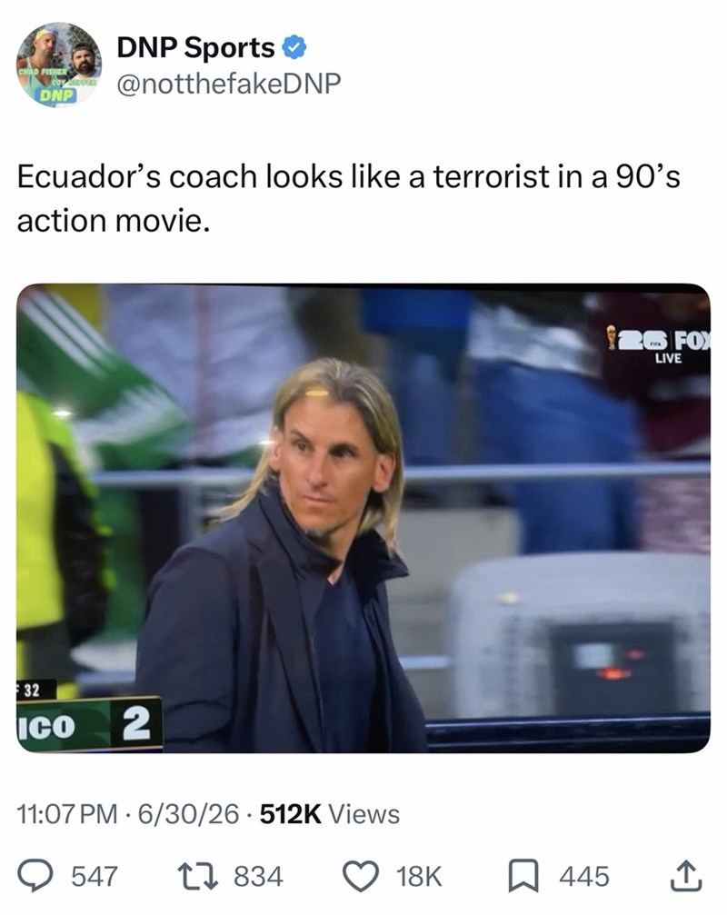 CHAD FISHER DNP DNP Sports ⭑ @notthefakeDNP Ecuador's coach looks like a terrorist in a 90's action movie. 32 ICO 2 11:07 PM 6/30/26 512K Views 547 1834 2 FOX LIVE 18K ☐ 445 ↑
