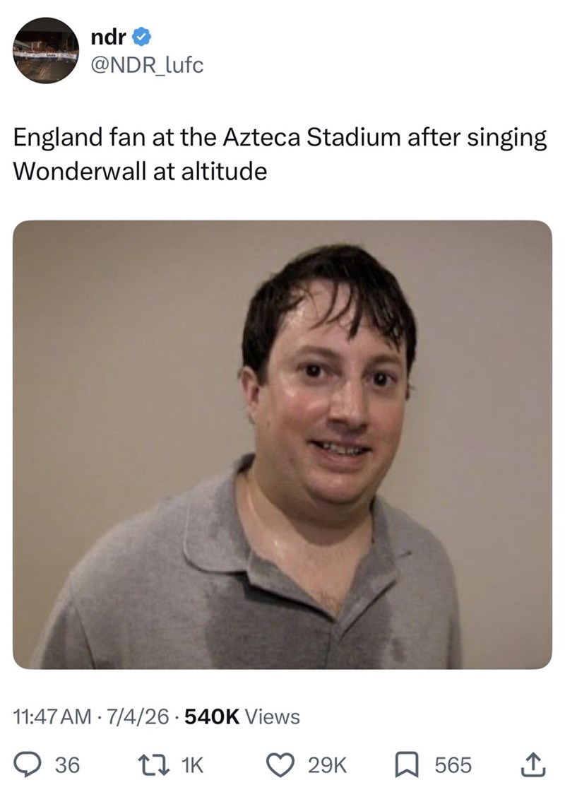ndr @NDR_lufc England fan at the Azteca Stadium after singing Wonderwall at altitude 11:47 AM 7/4/26 540K Views 36 1 1K 29K 565