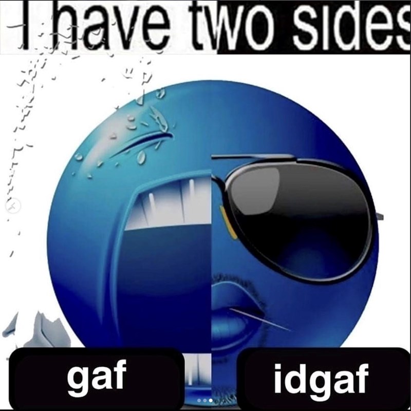 I have two sides ཟ་ལྡ་ . gaf idgaf