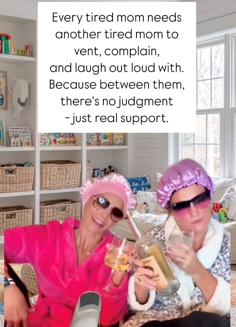 Every tired mom needs another tired mom to vent, complain, and laugh out loud with. Because between them, there's no judgment -just real support. 2 res 707