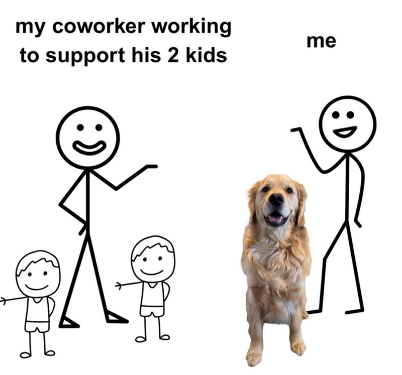 my coworker working to support his 2 kids me