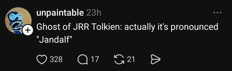 unpaintable 23h Ghost of JRR Tolkien: actually it's pronounced "Jandalf" 328 Q17 21