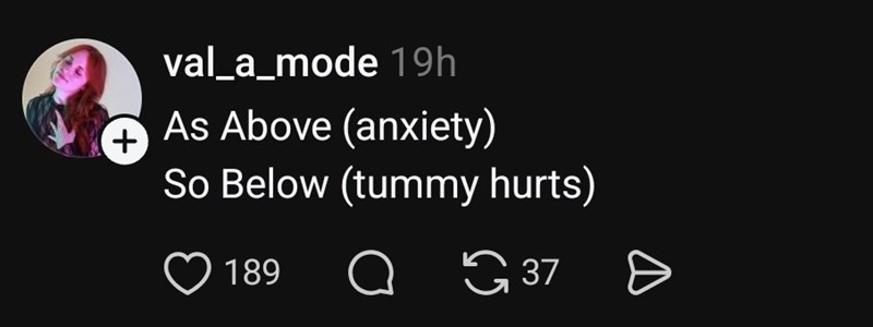 val_a_mode 19h As Above (anxiety) So Below (tummy hurts) 189 Q37 +