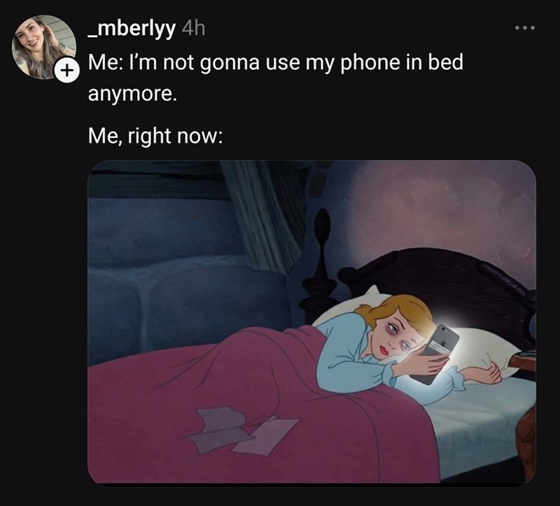 + _mberlyy 4h Me: I'm not gonna use my phone in bed anymore. Me, right now: