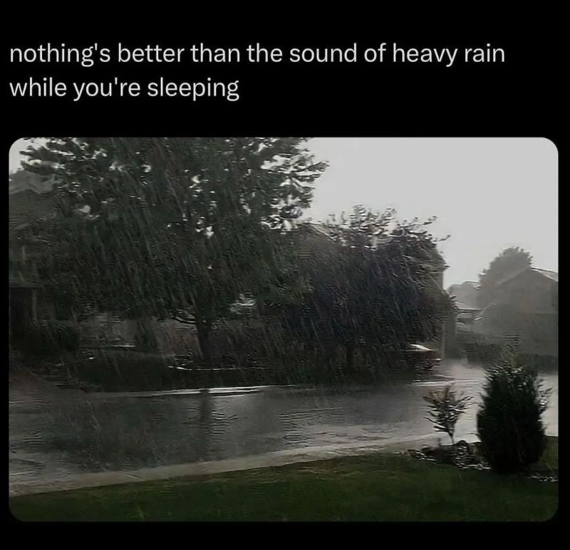 nothing's better than the sound of heavy rain while you're sleeping