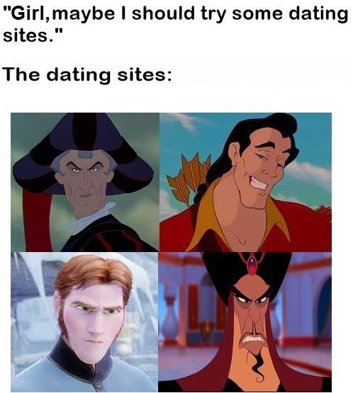 "Girl, maybe I should try some dating sites." The dating sites: