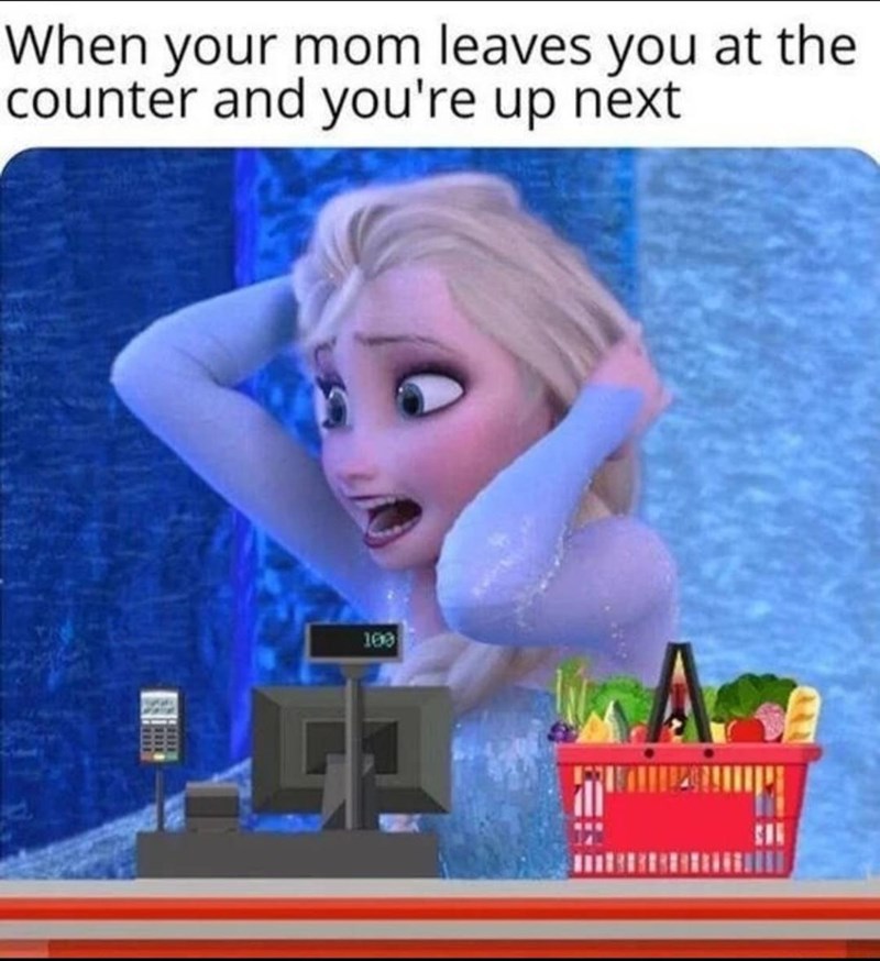 When your mom leaves you at the counter and you're up next 697 100