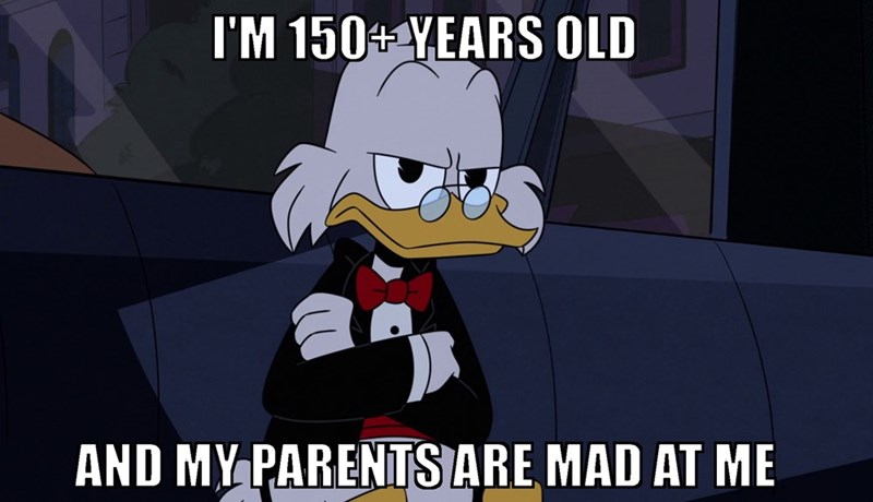 I'M 150+ YEARS OLD AND MY PARENTS ARE MAD AT ME