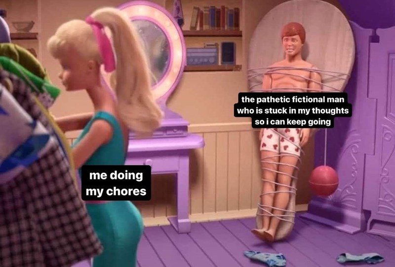 me doing my chores the pathetic fictional man who is stuck in my thoughts so i can keep going