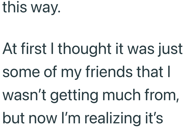 this way. At first I thought it was just some of my friends that I wasn't getting much from, but now I'm realizing it's