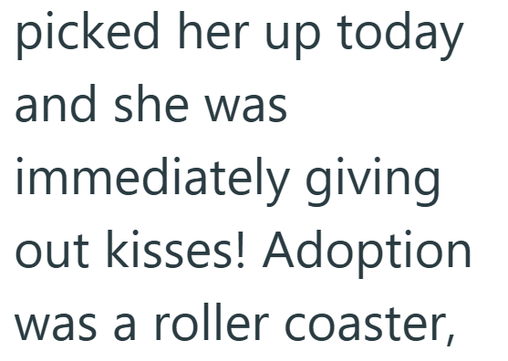 picked her up today and she was immediately giving out kisses! Adoption was a roller coaster,