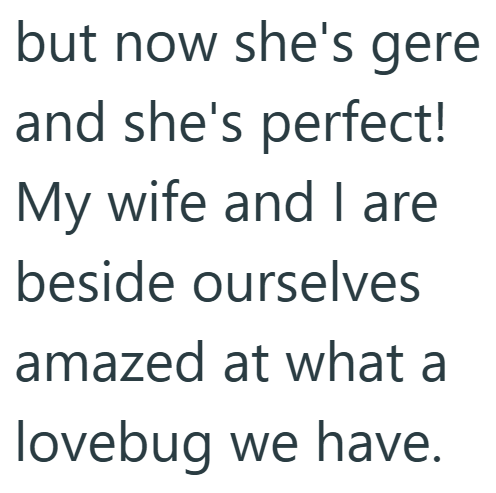 but now she's gere and she's perfect! My wife and I are beside ourselves amazed at what a lovebug we have.