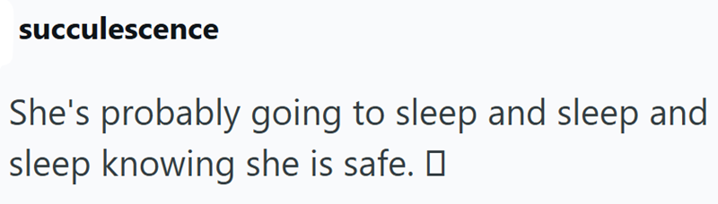 succulescence She's probably going to sleep and sleep and sleep knowing she is safe. ☐