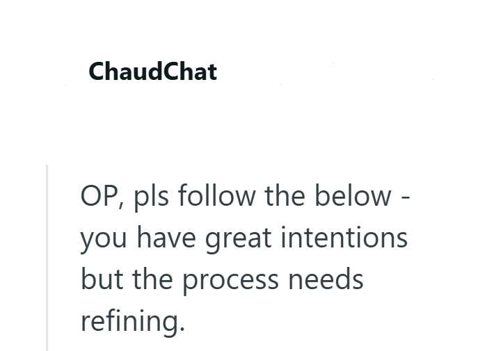 ChaudChat OP, pls follow the below - you have great intentions but the process needs refining.