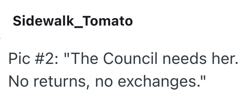 Sidewalk Tomato Pic #2: "The Council needs her. No returns, no exchanges."