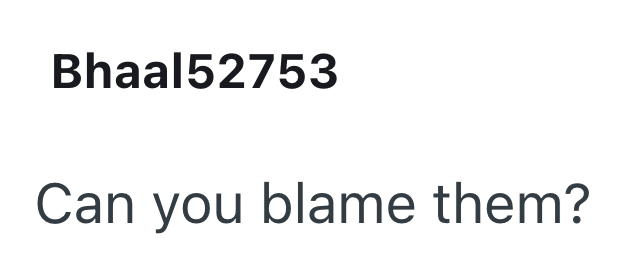 Bhaal52753 Can you blame them?