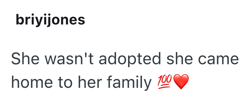 briyijones She wasn't adopted she came home to her family 100
