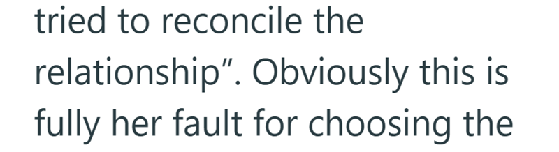 tried to reconcile the relationship". Obviously this is fully her fault for choosing the