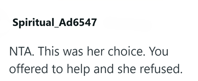 Spiritual_Ad6547 NTA. This was her choice. You offered to help and she refused.