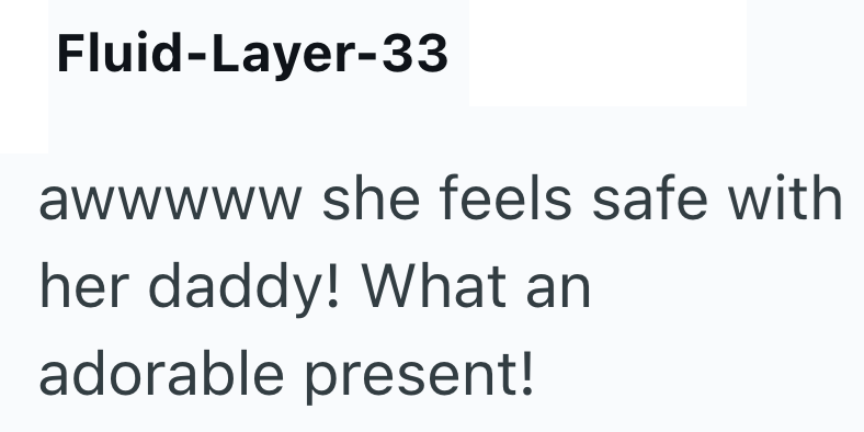 Fluid-Layer-33 awwwww she feels safe with her daddy! What an adorable present!