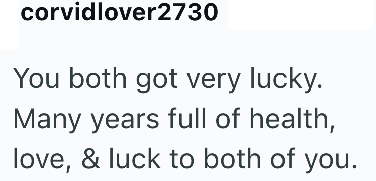 corvidlover2730 You both got very lucky. Many years full of health, love, & luck to both of you.