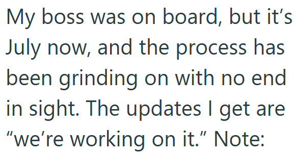 My boss was on board, but it's July now, and the process has been grinding on with no end in sight. The updates I get are "we're working on it." Note: