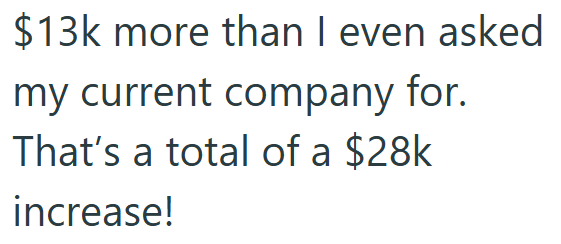 $13k more than I even asked my current company for. That's a total of a $28k increase!
