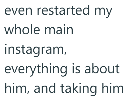 even restarted my whole main instagram, everything is about him, and taking him
