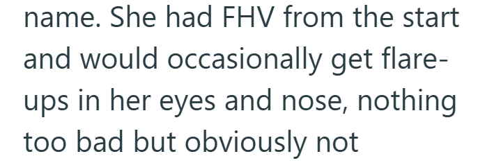 name. She had FHV from the start and would occasionally get flare- ups in her eyes and nose, nothing too bad but obviously not