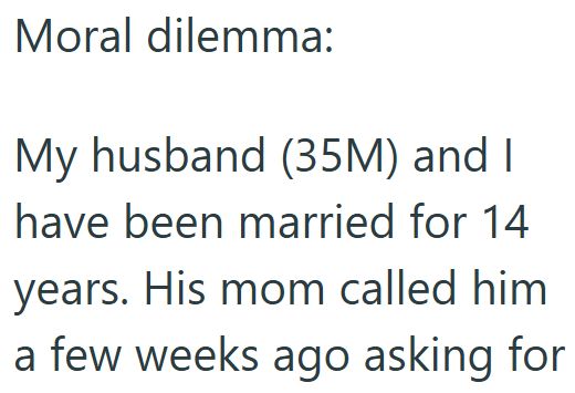 Moral dilemma: My husband (35M) and I have been married for 14 years. His mom called him a few weeks ago asking for
