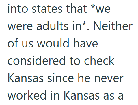 into states that *we were adults in*. Neither of us would have considered to check Kansas since he never worked in Kansas as a