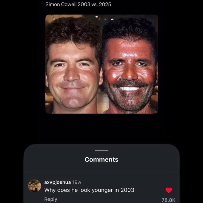 Simon Cowell 2003 vs. 2025 Comments axvpjoshua 19w Why does he look younger in 2003 Reply 78.8K