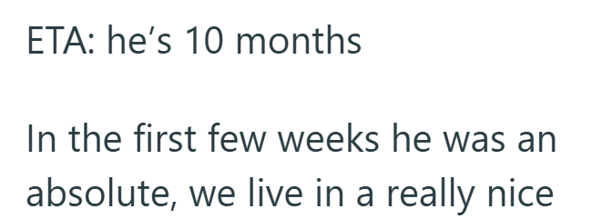 ETA: he's 10 months In the first few weeks he was an absolute, we live in a really nice