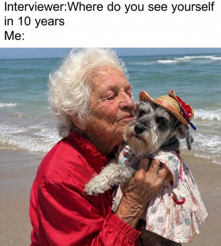 Interviewer:Where do you see yourself in 10 years Me: