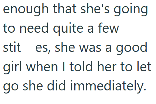 enough that she's going to need quite a few stit es, she was a good girl when I told her to let go she did immediately.