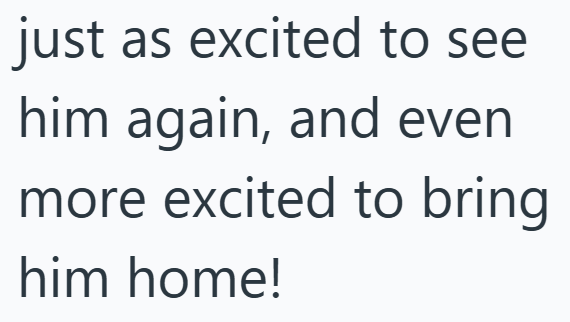 just as excited to see him again, and even more excited to bring him home!