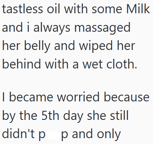 tastless oil with some Milk and i always massaged her belly and wiped her behind with a wet cloth. I became worried because by the 5th day she still didn't pop and only