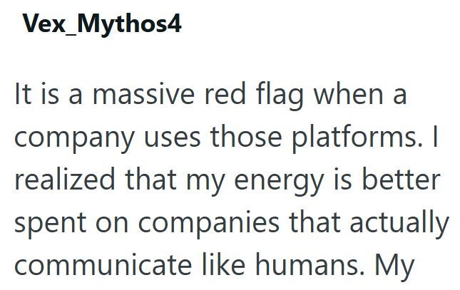 Vex_Mythos4 It is a massive red flag when a company uses those platforms. I realized that my energy is better spent on companies that actually communicate like humans. My