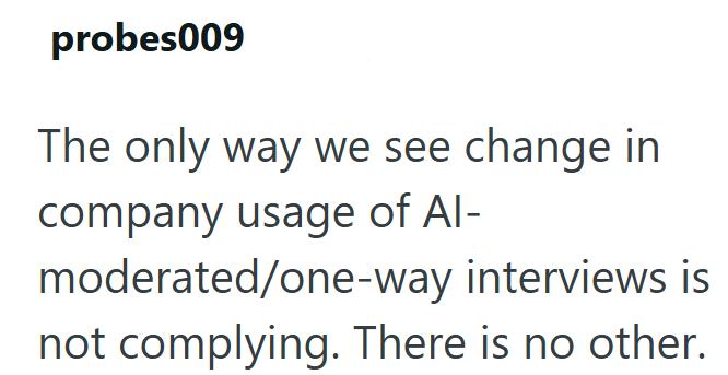 probes009 The only way we see change in company usage of Al- moderated/one-way interviews is not complying. There is no other.
