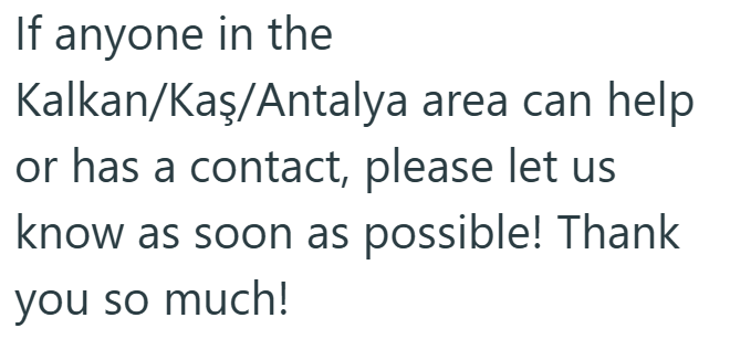 If anyone in the Kalkan/Kaş/Antalya area can help or has a contact, please let us know as soon as possible! Thank you so much!